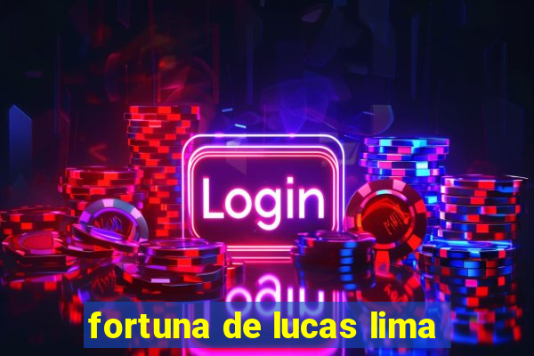 fortuna de lucas lima